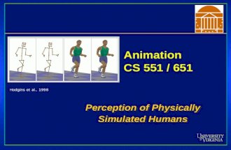 Animation CS 551 / 651 Perception of Physically Simulated Humans Hodgins et al., 1998.