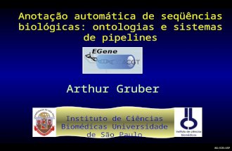 Anotação automática de seqüências biológicas: ontologias e sistemas de pipelines Arthur Gruber Instituto de Ciências Biomédicas Universidade de São Paulo.