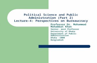 Political Science and Public Administration (Part 2) Lecture-4: Perspectives on Bureaucracy Professor Dr. Mohammad Mohabbat Khan Senior- most Professor.