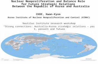Nuclear Nonproliferation and Balance Role for Future Strategic Relations Between the Republic of Korea and Australia CHOE, Kwan-Kyoo Korea Institute of.