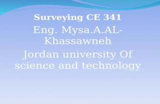 Surveying CE 341 Eng. Mysa.A.AL- Khassawneh Jordan university Of science and technology.