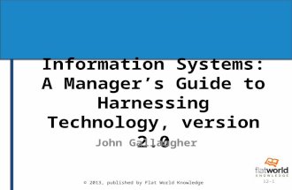 © 2013, published by Flat World Knowledge 12-1 Information Systems: A Manager’s Guide to Harnessing Technology, version 2.0 John Gallaugher.