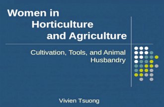 Women in Horticulture and Agriculture Cultivation, Tools, and Animal Husbandry Vivien Tsuong.