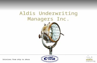 Solutions from ship to shore Aldis Underwriting Managers Inc. Solutions from ship to shore.