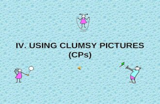 IV. USING CLUMSY PICTURES (CPs). WHAT IS THE ROLE OF CLUMSY PICTURES (CPs)? Enabling the meaningful learning, Concretizing the words to make it more understandable,
