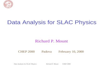 Richard P. Mount CHEP 2000Data Analysis for SLAC Physics Richard P. Mount CHEP 2000 Padova February 10, 2000.