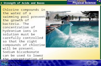 8.4 Strength of Acids and Bases Chlorine compounds in the water of a swimming pool prevent the growth of bacteria. The concentration of hydronium ions.