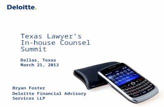 Texas Lawyer’s In-house Counsel Summit Dallas, Texas March 21, 2013 Bryan Foster Deloitte Financial Advisory Services LLP.