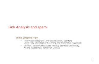 1 Link Analysis and spam Slides adapted from – Information Retrieval and Web Search, Stanford University, Christopher Manning and Prabhakar Raghavan –