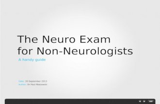 Author: Dr Paul Masiowski A handy guide The Neuro Exam for Non-Neurologists Date: 20 September 2013.