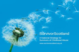 Www.survivorscotland.org.uk SurvivorScotland A National Strategy for Survivors of Childhood Abuse.