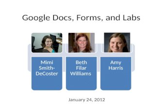 Google Docs, Forms, and Labs Mimi Smith- DeCoster Beth Filar Williams Amy Harris January 24, 2012.