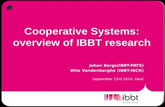 Cooperative Systems: overview of IBBT research Johan Bergs(IBBT-PATS) Wim Vandenberghe (IBBT-IBCN) September 23rd 2010, Gent.