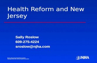 Source: New Jersey Hospital Association Copyright 2010, New Jersey Hospital Association Health Reform and New Jersey Sally Roslow 609-275-4224 sroslow@njha.com.