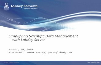 © 2008 LabKey Software  Simplifying Scientific Data Management with LabKey Server January 29, 2009 Presenter: Peter Hussey, peter@labkey.com.