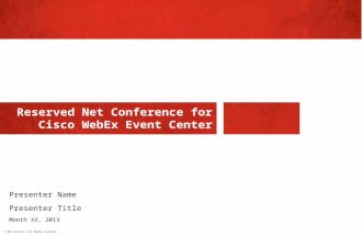 © 2011 Verizon. All Rights Reserved. Reserved Net Conference for Cisco WebEx Event Center Presenter Name Presenter Title Month XX, 2013.