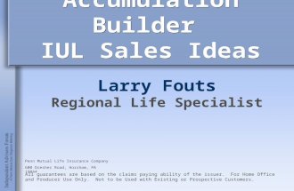 Accumulation Builder IUL Sales Ideas Larry Fouts Regional Life Specialist All guarantees are based on the claims paying ability of the issuer. For Home.