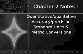 Chapter 2 Notes I Quantitative/qualitativeAccuracy/precision Standard Units & Metric Conversions.