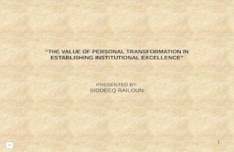PRESENTED BY: SIDDEEQ RAILOUN “THE VALUE OF PERSONAL TRANSFORMATION IN ESTABLISHING INSTITUTIONAL EXCELLENCE” 1.