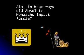 Aim: In What ways did Absolute Monarchs impact Russia?