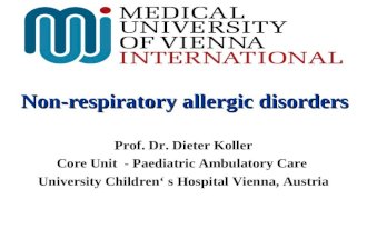 Non-respiratory allergic disorders Prof. Dr. Dieter Koller Core Unit - Paediatric Ambulatory Care University Children‘ s Hospital Vienna, Austria.