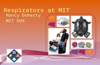 Respirators at MIT Nancy Doherty MIT EHS. Most Importantly… Respirators are the LAST LINE OF DEFENSE against chemical hazards. We use them only in certain.