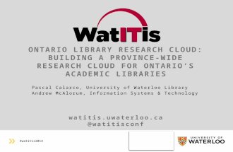 #watitis2014 watitis.uwaterloo.ca @watitisconf ONTARIO LIBRARY RESEARCH CLOUD: BUILDING A PROVINCE-WIDE RESEARCH CLOUD FOR ONTARIO’S ACADEMIC LIBRARIES.
