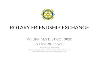 ROTARY FRIENDSHIP EXCHANGE PHILIPPINES DISTRICT 3820 & DISTRICT 5960 Automatic Advance Philippines Slides Courtesy of Gabriel Manrique, Winona Rotary Club.