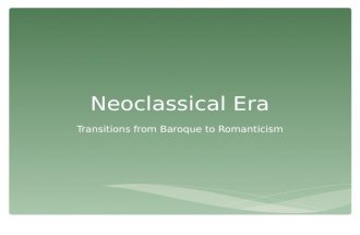 Neoclassical Era Transitions from Baroque to Romanticism.