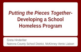 Putting the Pieces Together- Developing a School Homeless Program Greta Hinderliter Natrona County School District, McKinney-Vento Liaison.