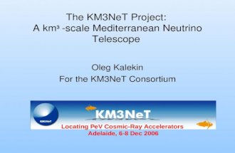 The KM3NeT Project: A km 3 -scale Mediterranean Neutrino Telescope Oleg Kalekin For the KM3NeT Consortium Locating PeV Cosmic-Ray Accelerators Adelaide,