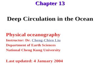 Deep Circulation in the Ocean Physical oceanography Instructor: Dr. Cheng-Chien LiuCheng-Chien Liu Department of Earth Sciences National Cheng Kung University.
