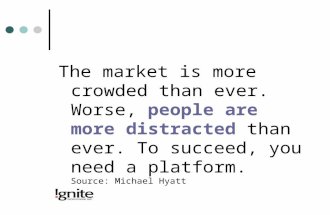 The market is more crowded than ever. Worse, people are more distracted than ever. To succeed, you need a platform. Source: Michael Hyatt.