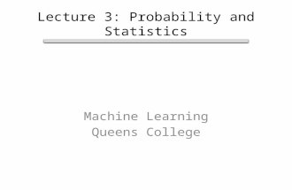 Machine Learning Queens College Lecture 3: Probability and Statistics.