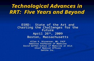 Technological Advances in RRT: Five Years and Beyond ESRD: State of the Art and Charting the Challenges for the Future April 26 th, 2009 Boston, Massachusetts.