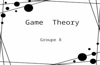 Game Theory Groupe 8. What is Game theory? It is an theory that is uesd in a kind of equal game,and it can help the users get more possible to be the.