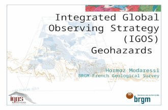 Integrated Global Observing Strategy (IGOS) Geohazards Hormoz Modaressi BRGM-French Geological Survey.