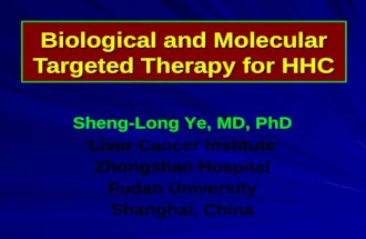 Biological and Molecular Targeted Therapy for HHC Sheng-Long Ye, MD, PhD Liver Cancer Institute Zhongshan Hospital Fudan University Shanghai, China.