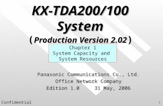 Confidential 1 KX-TDA200/100 System Production Version 2.02 KX-TDA200/100 System ( Production Version 2.02 ) Chapter 1 System Capacity and System Resources.