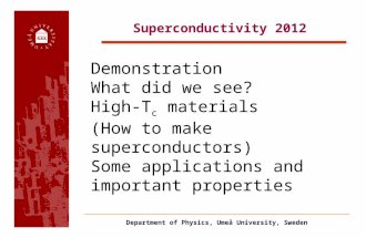 Superconductivity 2012 Department of Physics, Umeå University, Sweden Demonstration What did we see? High-T c materials (How to make superconductors) Some.