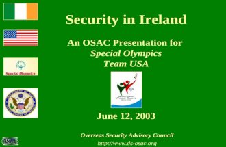 Security in Ireland An OSAC Presentation for Special Olympics Team USA June 12, 2003 Overseas Security Advisory Council .