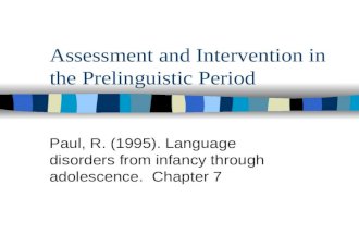 Assessment and Intervention in the Prelinguistic Period Paul, R. (1995). Language disorders from infancy through adolescence. Chapter 7.