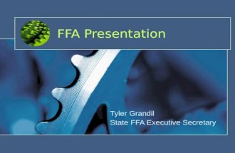 FFA Presentation Tyler Grandil State FFA Executive Secretary.