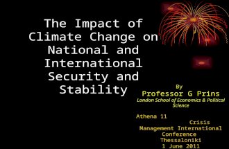 The Impact of Climate Change on National and International Security and Stability By Professor G Prins London School of Economics & Political Science Athena.