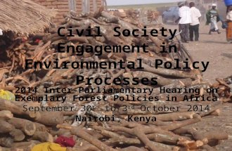 Civil Society Engagement in Environmental Policy Processes 2014 Inter-Parliamentary Hearing on Exemplary Forest Policies in Africa September 30 th to 3.