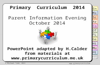 © Michael Tidd, 2013  Primary Curriculum 2014 Parent Information Evening October 2014 PowerPoint adapted by H.Calder from materials.