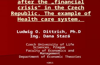The „toxic fallout“ after the „financial crisis“ in the Czech Republic. The example of Health care system. Ludwig O. Dittrich, Ph.D Ing. Dana Stará Czech.