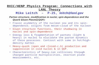 RHIC/HENP Physics Program: Connections with LANL Theory Mike Leitch – P-25, leitch@lanl.gov Parton structure, modification in nuclei, spin-dependence and.