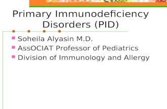 Primary Immunodeficiency Disorders (PID) Soheila Alyasin M.D. AssOCIAT Professor of Pediatrics Division of Immunology and Allergy.