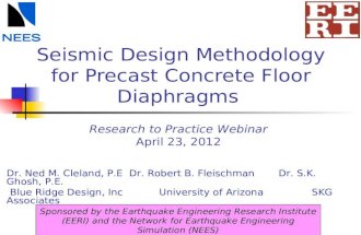 Seismic Design Methodology for Precast Concrete Floor Diaphragms Research to Practice Webinar April 23, 2012 Sponsored by the Earthquake Engineering Research.